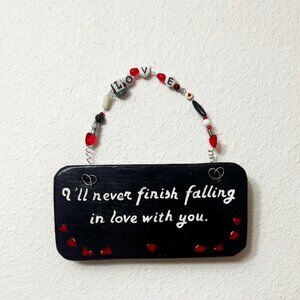 Valentines Day Sign Decor "I'll never finish falling in love with you"